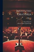 Institutio Oratoria; Volume 2 | Marcus Fabius Quintilianus ; Eduard Bonnell | 