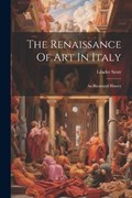 The Renaissance Of Art In Italy: An Illustrated History | Leader Scott | 