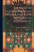 The Food Of Certain American Indians And Their Methods Of Preparing It | Lucien Carr | 