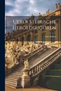 Ueber Steirische Heroldsfiguren | Fritz Pichler | 