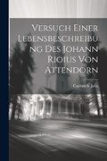 Versuch Einer Lebensbeschreibung Des Johann Rioius Von Attendorn | Cajetan A Jahn | 