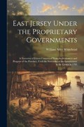 East Jersey Under the Proprietary Governments | William Adee Whitehead | 