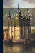 Lancashire Inquests, Extents, and Feudal Aids | Lancashire | 