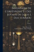 Inventaire de l'orfèvrerie et des joyaux de Louis I, duc d'Anjou; Volume 3 | Moranvillé Henri 1863- | 