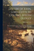 Letters of John, Lord Cutts to Colonel Joseph Dudley | John Cutts Cutts | 