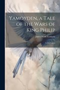 Yamoyden, a Tale of the Wars of King Philip | James Wallis Eastburn | 