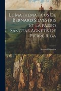 Le Mathematicus De Bernard Silvestris Et La Passio Sanctae Agnetis De Pierre Riga | Bernard Silvestris | 