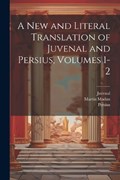A New and Literal Translation of Juvenal and Persius, Volumes 1-2 | Juvenal ; Persius ; Martin Madan | 