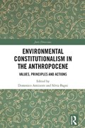 Environmental Constitutionalism in the Anthropocene | Domenico Amirante ; Silvia Bagni | 