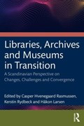 Libraries, Archives, and Museums in Transition | Casper Hvenegaard Rasmussen ; Kerstin Rydbeck ; Hakon Larsen | 