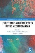 Free Trade and Free Ports in the Mediterranean | GIULIA (UNIVERSITY OF VENICE,  Italy) Delogu ; Koen (Erasmus University, The Netherlands) Stapelbroek ; Antonio (University of Venice, Italy) Trampus | 