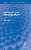 The Life of John Middleton Murry | F.A. (Author deceased as advised by Ea account placed on hold until estate get in touch Sf case 01944451) Lea | 