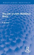 The Life of John Middleton Murry | F.A. (Author deceased as advised by Ea account placed on hold until estate get in touch Sf case 01944451) Lea | 