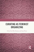 Curating as Feminist Organizing | Elke Krasny ; Lara Perry | 