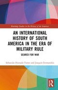 An International History of South America in the Era of Military Rule | Sebastian Hurtado-Torres ; Joaquin (Pontificia Universidad Catolica de Chile) Fermandois | 