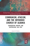 Communism, Atheism and the Orthodox Church of Albania | Artan Hoxha | 