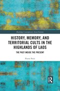 History, Memory, and Territorial Cults in the Highlands of Laos | Pierre Petit | 