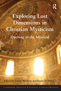 Exploring Lost Dimensions in Christian Mysticism | LOUISE (UNIVERSITY OF OXFORD,  UK) Nelstrop ; Simon D. Podmore | 