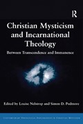 Christian Mysticism and Incarnational Theology | LOUISE (UNIVERSITY OF OXFORD,  UK) Nelstrop ; Simon D. Podmore | 