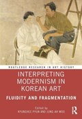Interpreting Modernism in Korean Art | Kyunghee Pyun ; Jung-Ah Woo | 