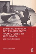 Exhibiting Italian Art in the United States from Futurism to Arte Povera | Raffaele Bedarida | 