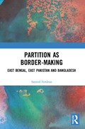 Partition as Border-Making | Sayeed (Jahangirnagar University, Dhaka, Bangladesh) Ferdous | 