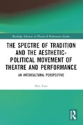 The Spectre of Tradition and the Aesthetic-Political Movement of Theatre and Performance | Min Tian | 