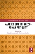 Married Life in Greco-Roman Antiquity | Claude-Emmanuelle Centlivres Challet | 