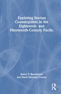 Exploring Iberian Counterpoints in the Eighteenth- and Nineteenth-Century Pacific | Rainer F. Buschmann ; David Manzano Cosano | 