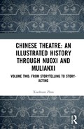 Chinese Theatre: An Illustrated History Through Nuoxi and Mulianxi | Xiaohuan Zhao | 
