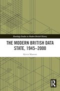 The Modern British Data State, 1945-2000 | Kevin (School of Oriental and African Studies, University of London, Uk) Manton | 