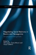 Negotiating Social Relations in Bosnia and Herzegovina | Stef Jansen ; Carna Brkovic ; Vanja Celebicic | 