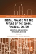 Digital Finance and the Future of the Global Financial System | Lech Gasiorkiewicz ; Jan Monkiewicz | 