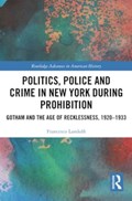 Politics, Police and Crime in New York During Prohibition | Francesco Landolfi | 