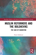 Muslim Reformers and the Bolsheviks | Naira. E Sahakyan | 
