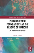 Philanthropic Foundations at the League of Nations | Switzerland)Tournes Ludovic(UniversityofGeneva | 