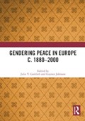 Gendering Peace in Europe c. 1880–2000 | JULIE V. (UNIVERSITY OF SHEFFIELD,  UK) Gottlieb ; Gaynor (University of Kent, Canterbury, UK) Johnson | 