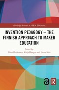 Invention Pedagogy – The Finnish Approach to Maker Education | TIINA (UNIVERSITY OF HELSINKI,  Finland) Korhonen ; Kaiju (University of Helsinki, Finland) Kangas ; Laura (University of Helsinki, Finland) Salo | 