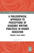 A Philosophical Approach to Perceptions of Academic Writing Practices in Higher Education | Amanda French | 