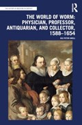The World of Worm: Physician, Professor, Antiquarian, and Collector, 1588-1654 | Ole Peter Grell | 