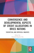 Convergence and Developmental Aspects of Credit Allocations in BRICS Nations | RAMESH CHANDRA (VIDYASAGAR UNIVERSITY,  West Bengal, India) Das | 