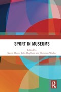 Sport in Museums | KEVIN MOORE ; JOHN HUGHSON ; CHRISTIAN (UNIVERSITY OF FREIBURG,  Germany) Wacker | 