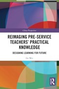Reimaging Pre-Service Teachers’ Practical Knowledge | Ge Wei | 