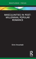 Masculinities in Post-Millennial Popular Romance | Eirini Arvanitaki | 