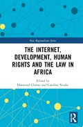 The Internet, Development, Human Rights and the Law in Africa | DANWOOD (UNIVERSITY OF CAPE TOWN,  South Africa) Chirwa ; Caroline (University of Cape Town, South Africa) Ncube | 
