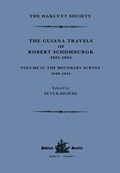 The Guiana Travels of Robert Schomburgk Volume II The Boundary Survey, 1840-1844 | Peter Riviere | 