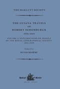 The Guiana Travels of Robert Schomburgk / 1835-1844 / Volume I / Explorations on behalf of the Royal Geographical Society, 1835-183 | Peter Riviere | 