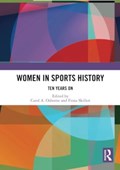 Women in Sports History | CAROL A. (UNIVERSITY OF HUDDERSFIELD,  UK) Osborne ; Fiona (Glasgow Caledonian University, UK) Skillen | 