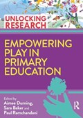 Empowering Play in Primary Education | Aimee Durning ; Sara Baker ; Paul Ramchandani | 