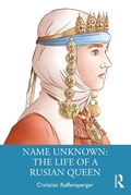 Name Unknown: The Life of a Rusian Queen | CHRISTIAN (WITTENBERG UNIVERSITY,  USA) Raffensperger | 